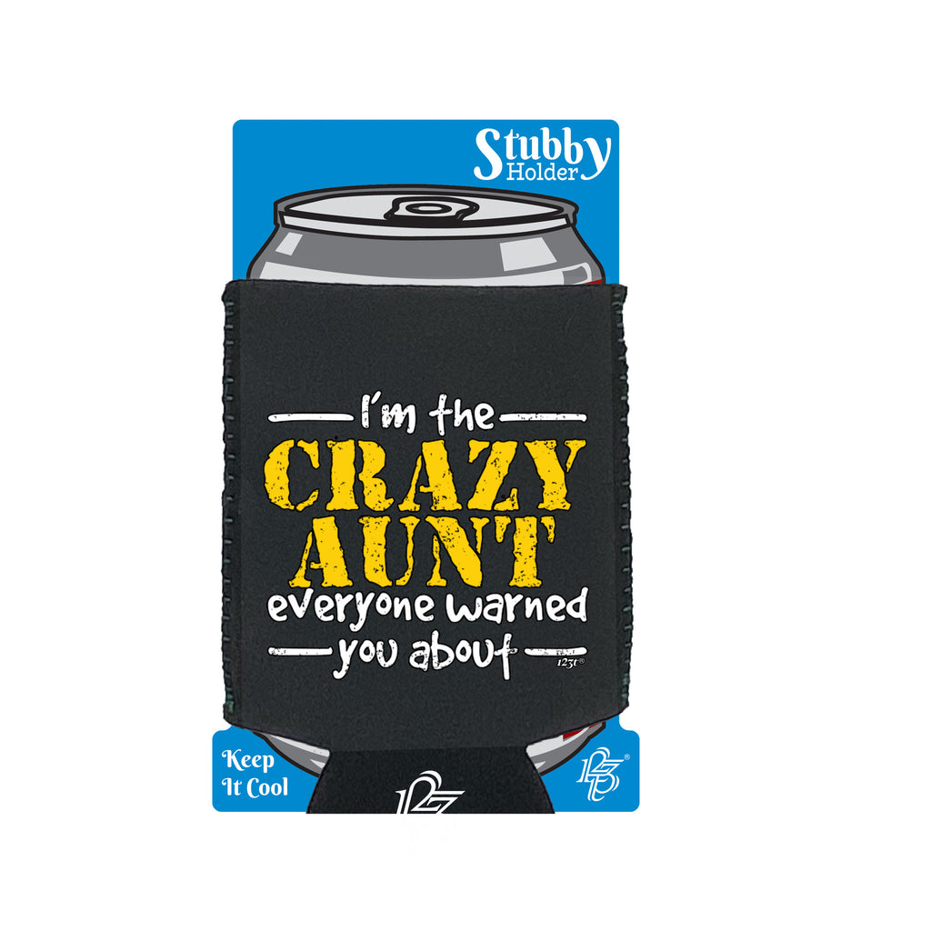 Im The Crazy Aunt Everyone Warned - Funny Stubby Holder With Base