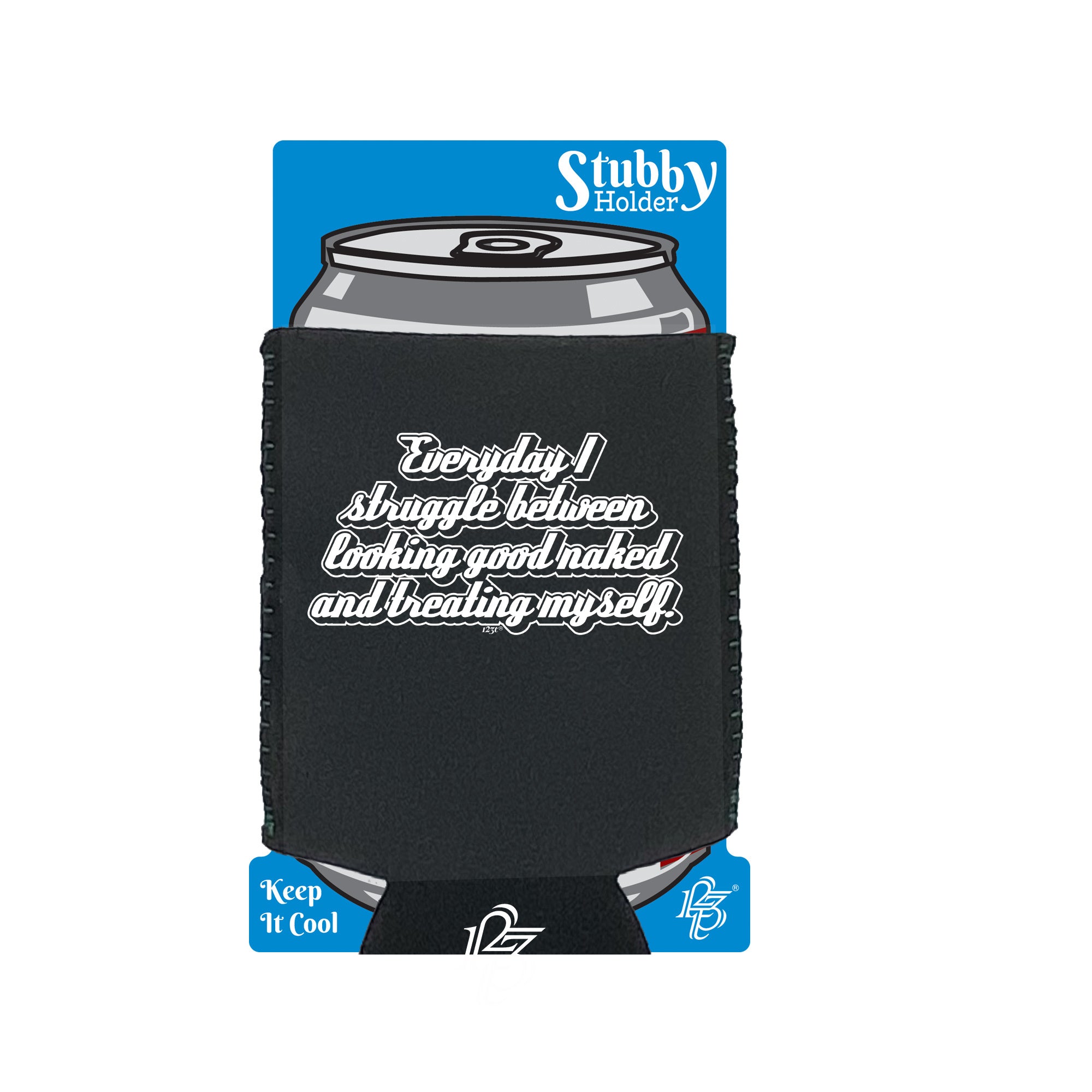Everyday Struggle Between Looking Good Naked - Funny Stubby Holder With Base