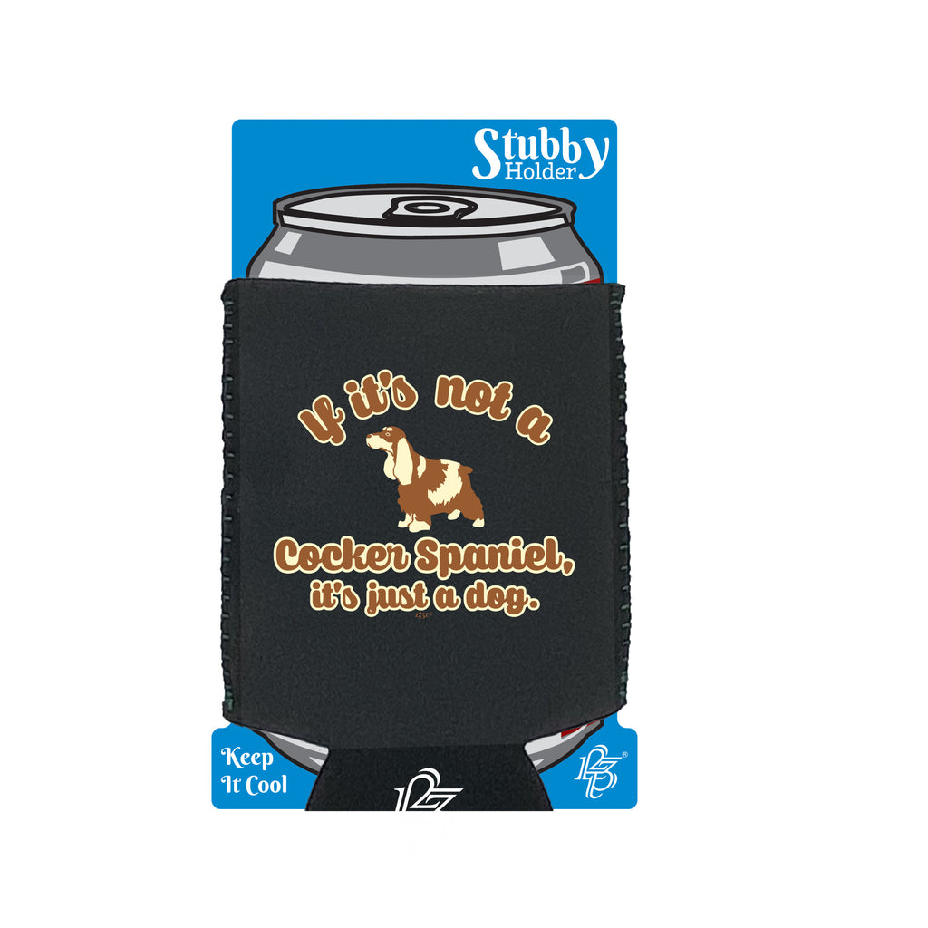 If Its Not A Cocker Spaniel Its Just A Dog - Funny Stubby Holder With Base