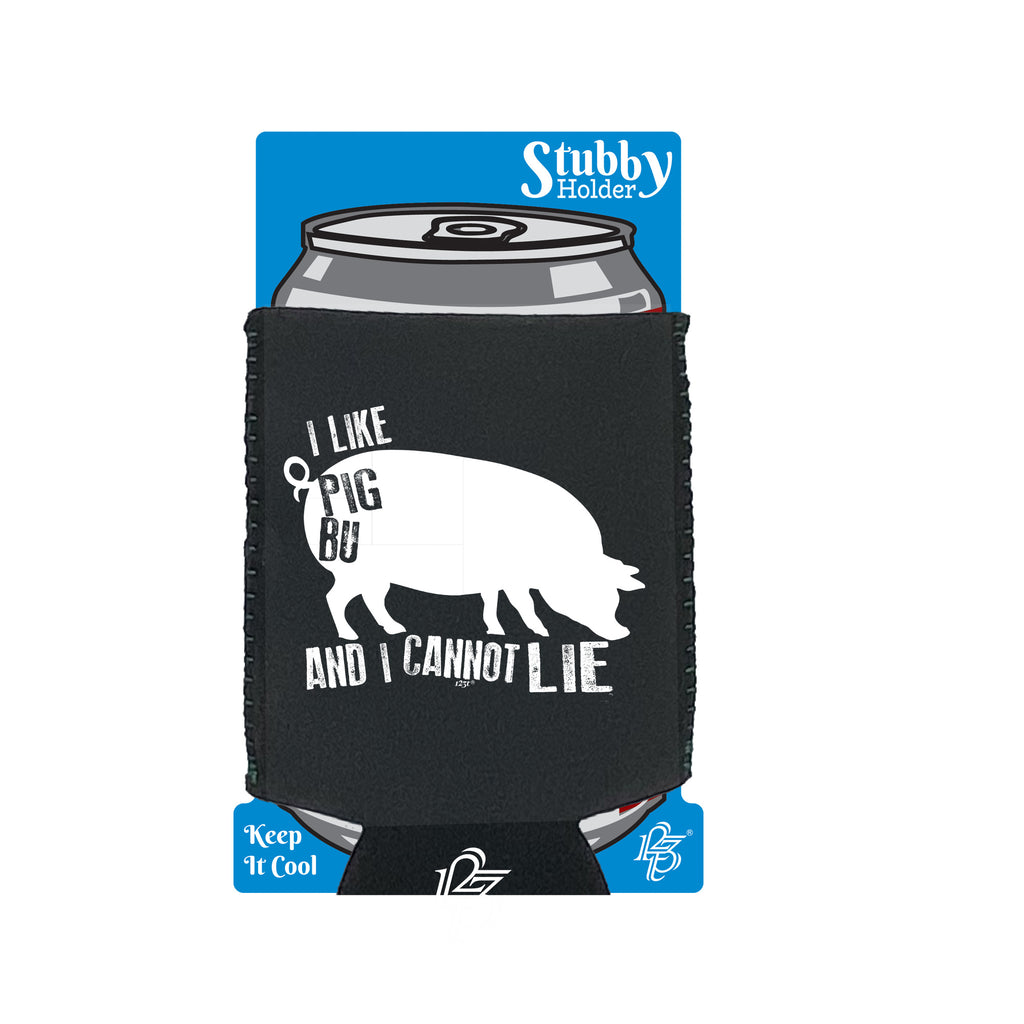 Like Pig Butts And Cannot Lie - Funny Stubby Holder With Base