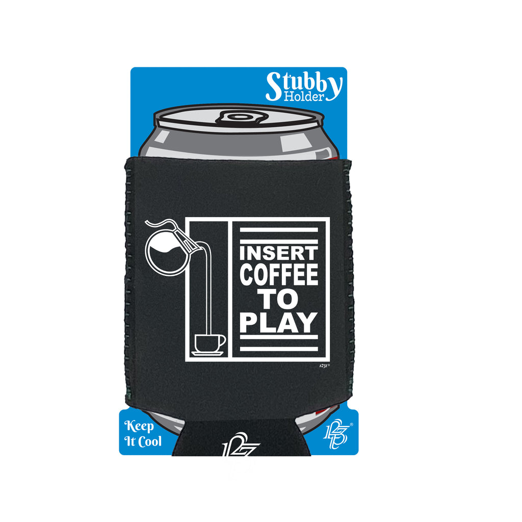 Insert Coffee To Play - Funny Stubby Holder With Base