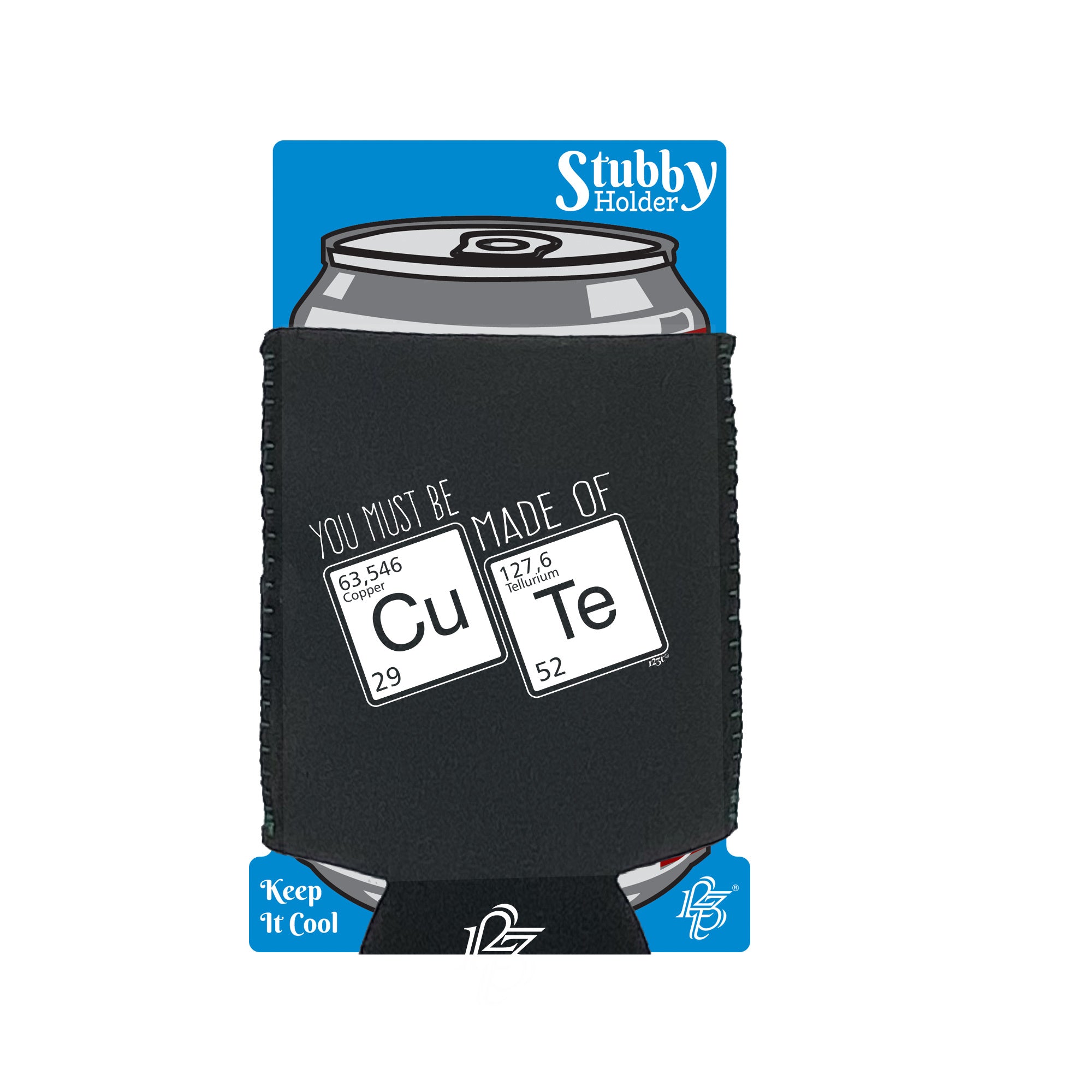 You Must Be Made Of Cute - Funny Stubby Holder With Base