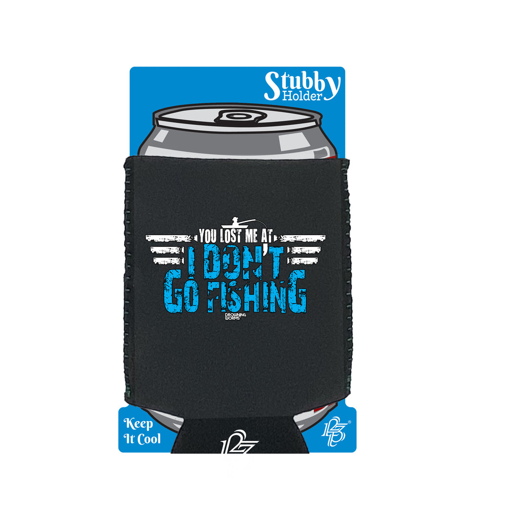 Dw You Lost Me At I Dont Go Fishing - Funny Stubby Holder With Base