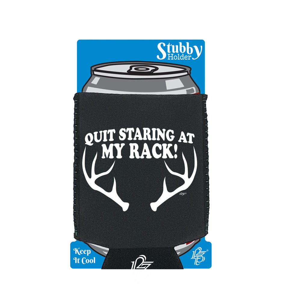 Quit Staring At My Rack - Funny Stubby Holder With Base