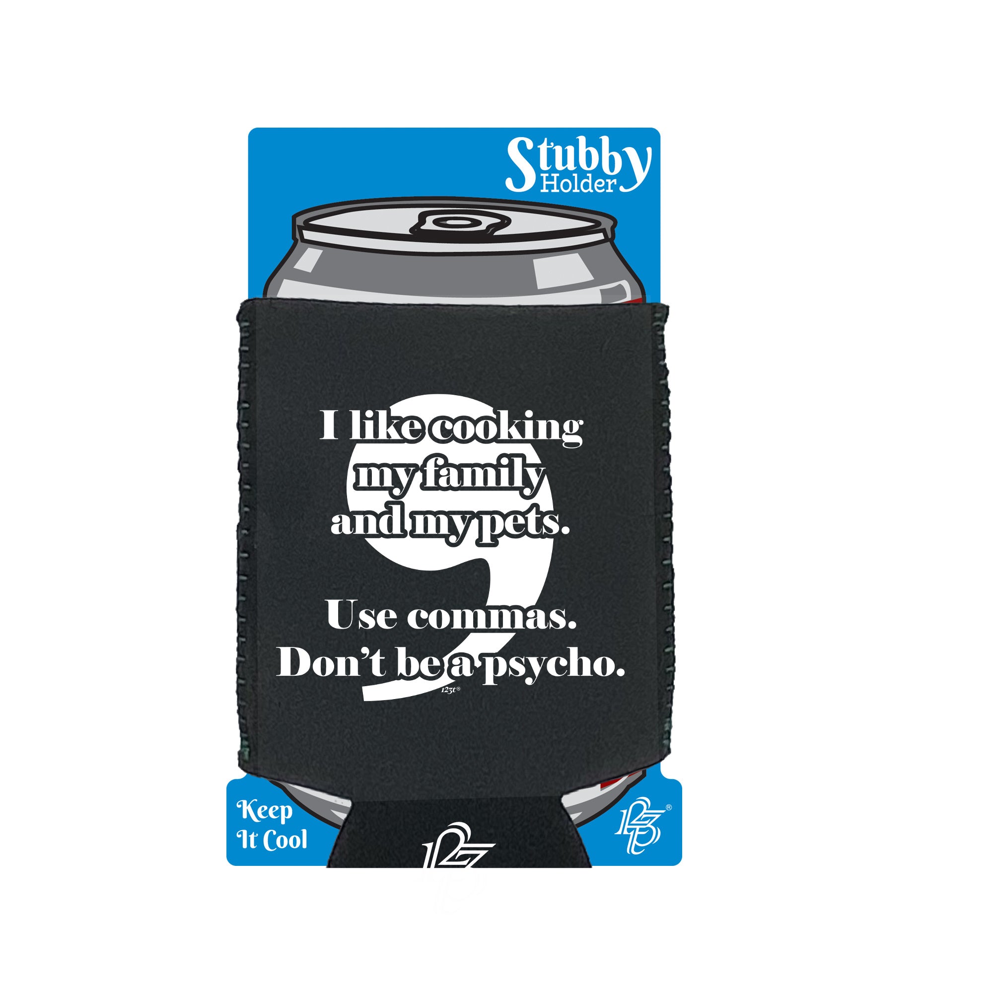 Like Cooking My Family And My Pets Use Commas - Funny Stubby Holder With Base
