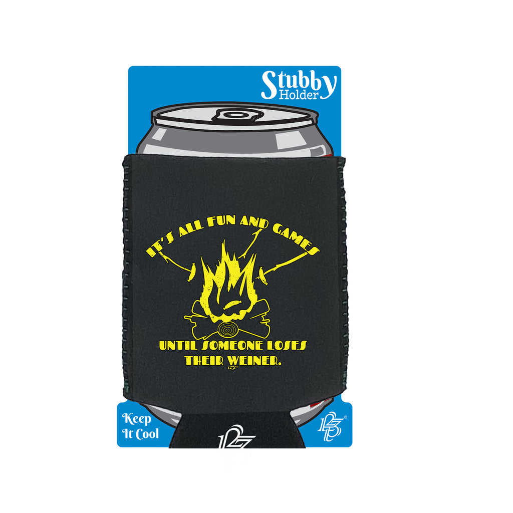Its All Fun And Games Until Someone Weiner - Funny Stubby Holder With Base