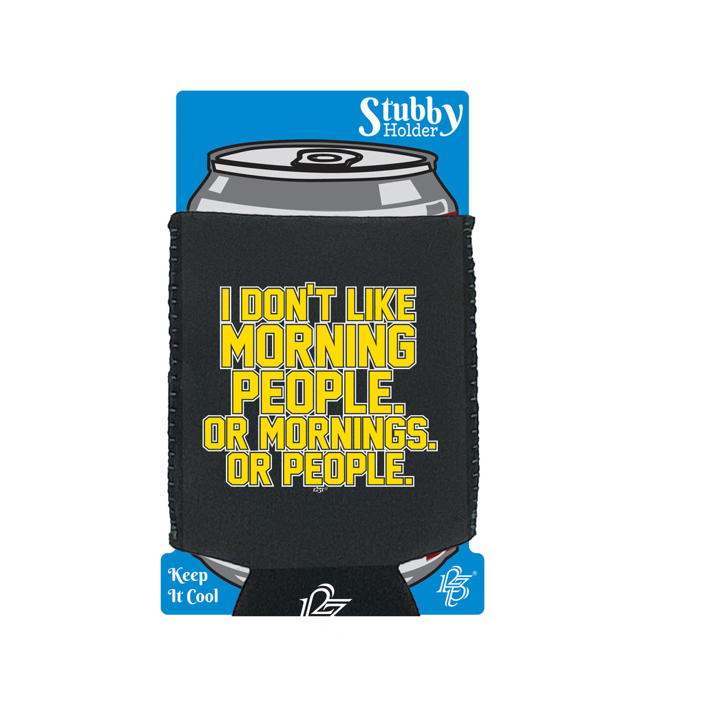 Dont Like Morning People - Funny Stubby Holder With Base