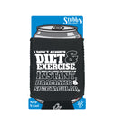 Dont Always Diet And Exercise - Funny Stubby Holder With Base