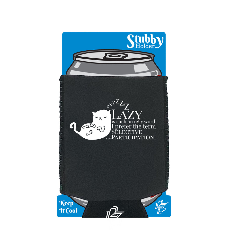 Cat Lazy Is Such An Ugly Word Selective Participation - Funny Stubby Holder With Base