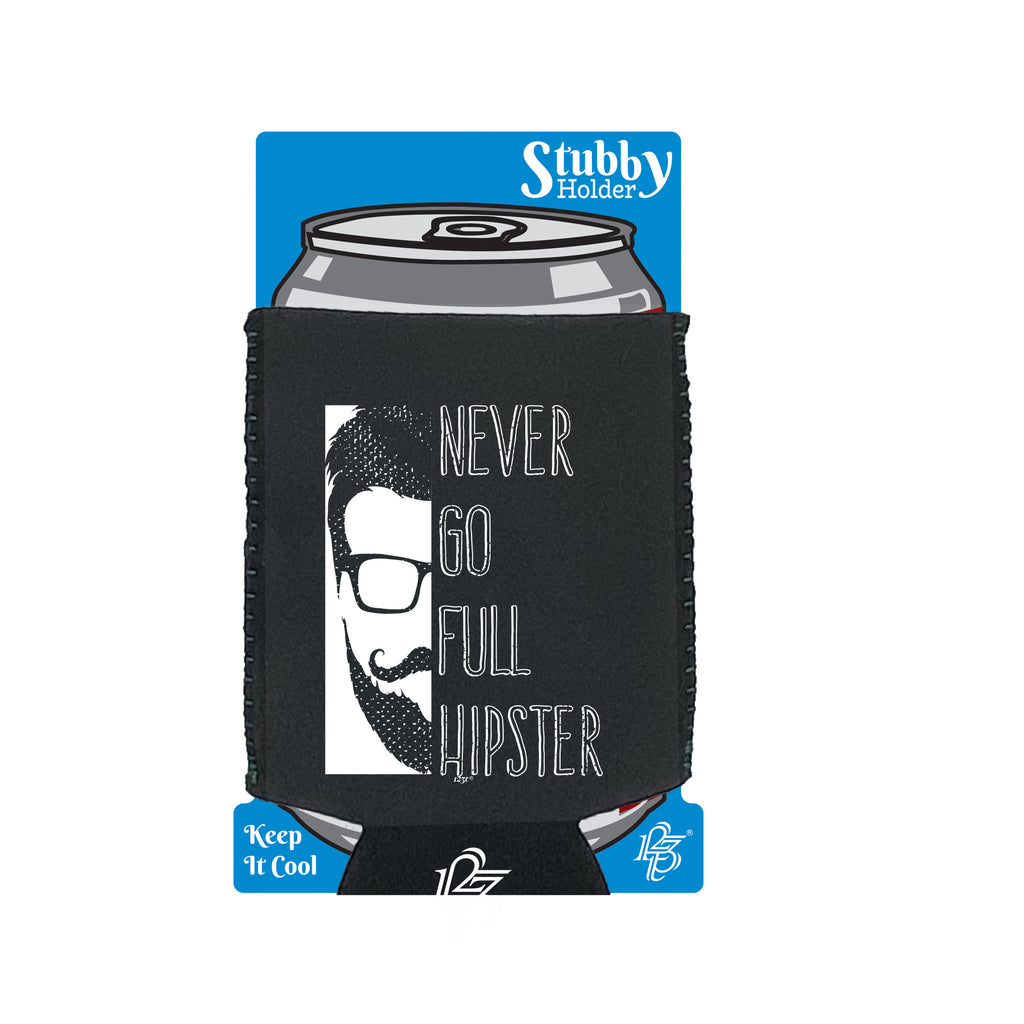 Never Go Full Hipster - Funny Stubby Holder With Base