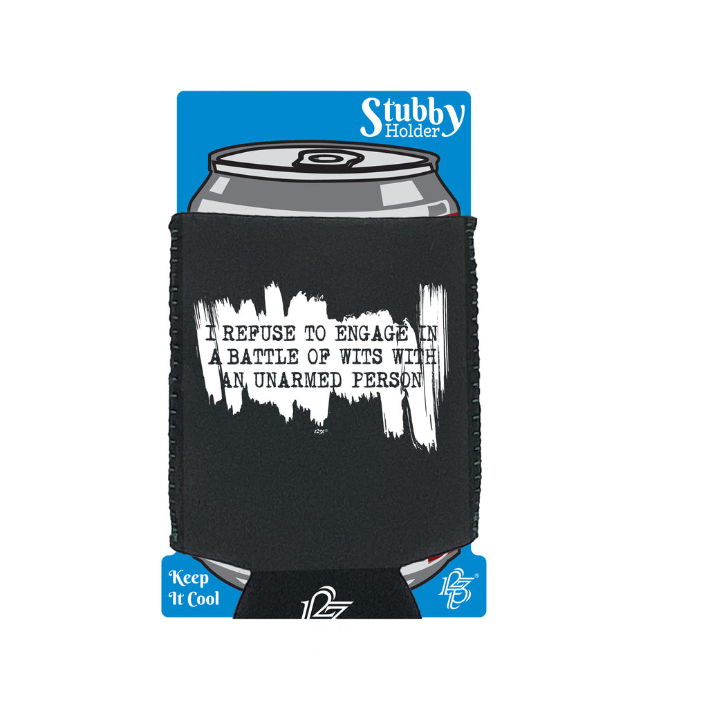Refuse To Engage In A Battle Of Wits Unarmed Person - Funny Stubby Holder With Base