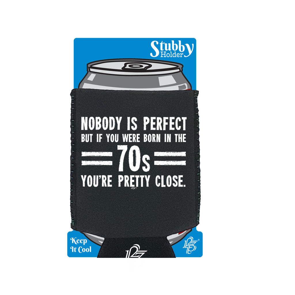Nobody Is Perfect Born In The 70S - Funny Stubby Holder With Base