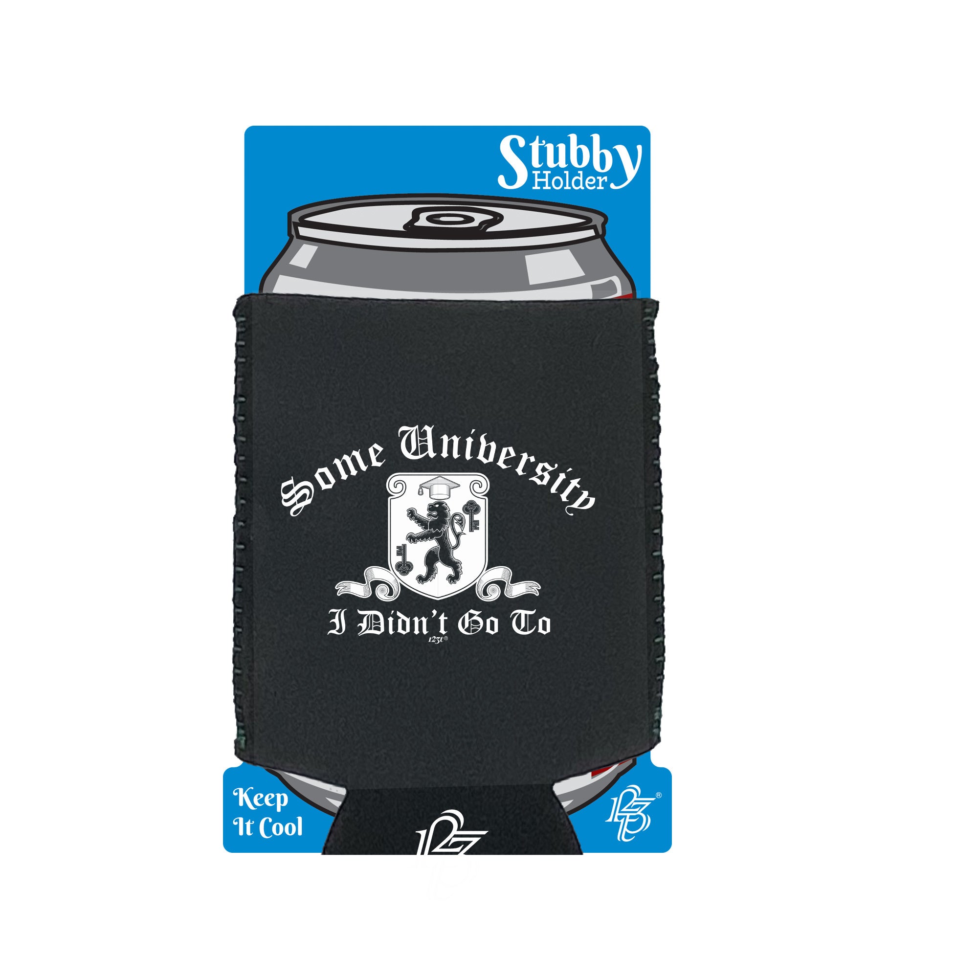 Some University Didnt Go To - Funny Stubby Holder With Base