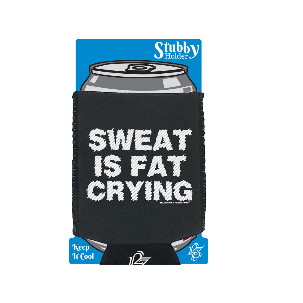 Swps Sweat Is Fat Crying - Funny Stubby Holder With Base