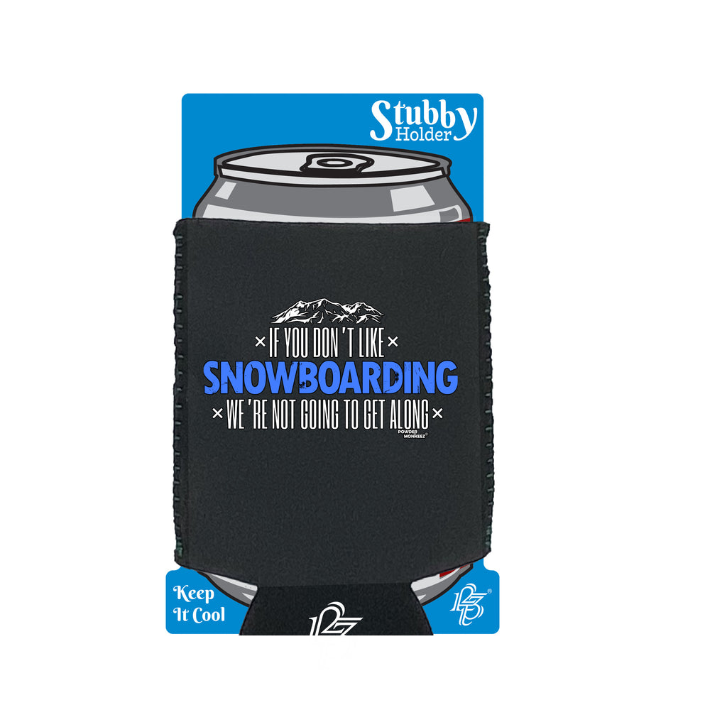 Pm If You Dont Like Snowboarding Not Get Along - Funny Stubby Holder With Base