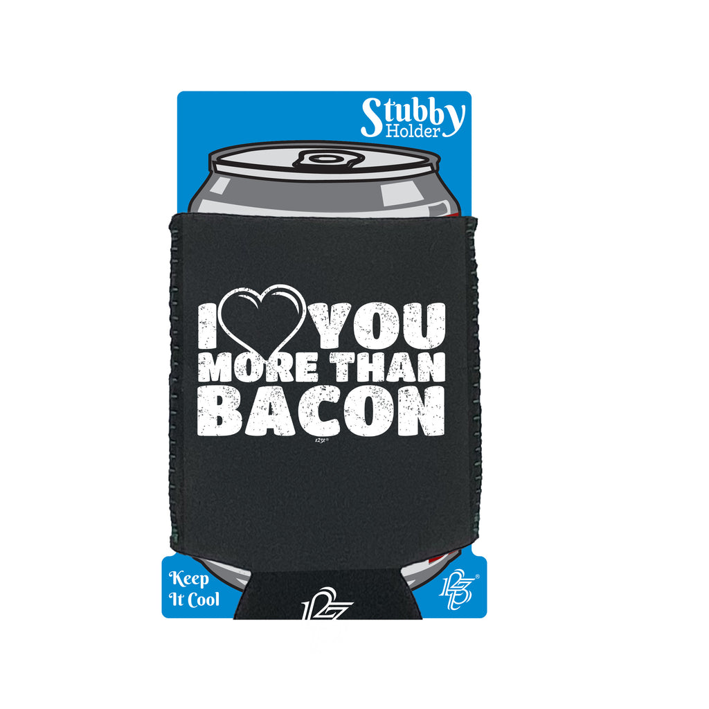 Love You More Than Bacon - Funny Stubby Holder With Base