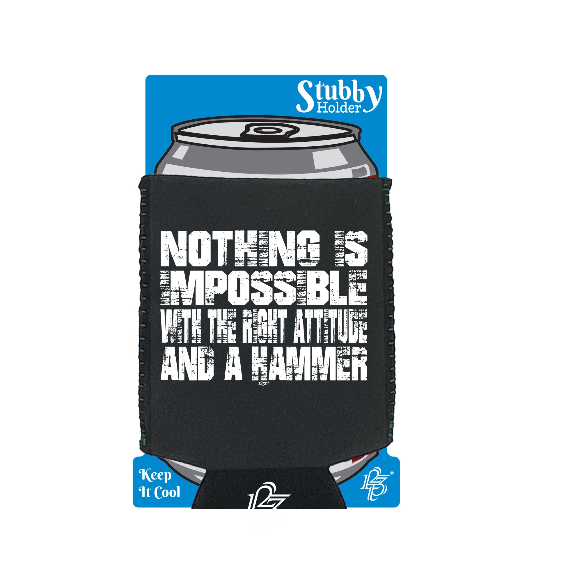 Nothing Is Impossible Right Attitude Hammer - Funny Stubby Holder With Base