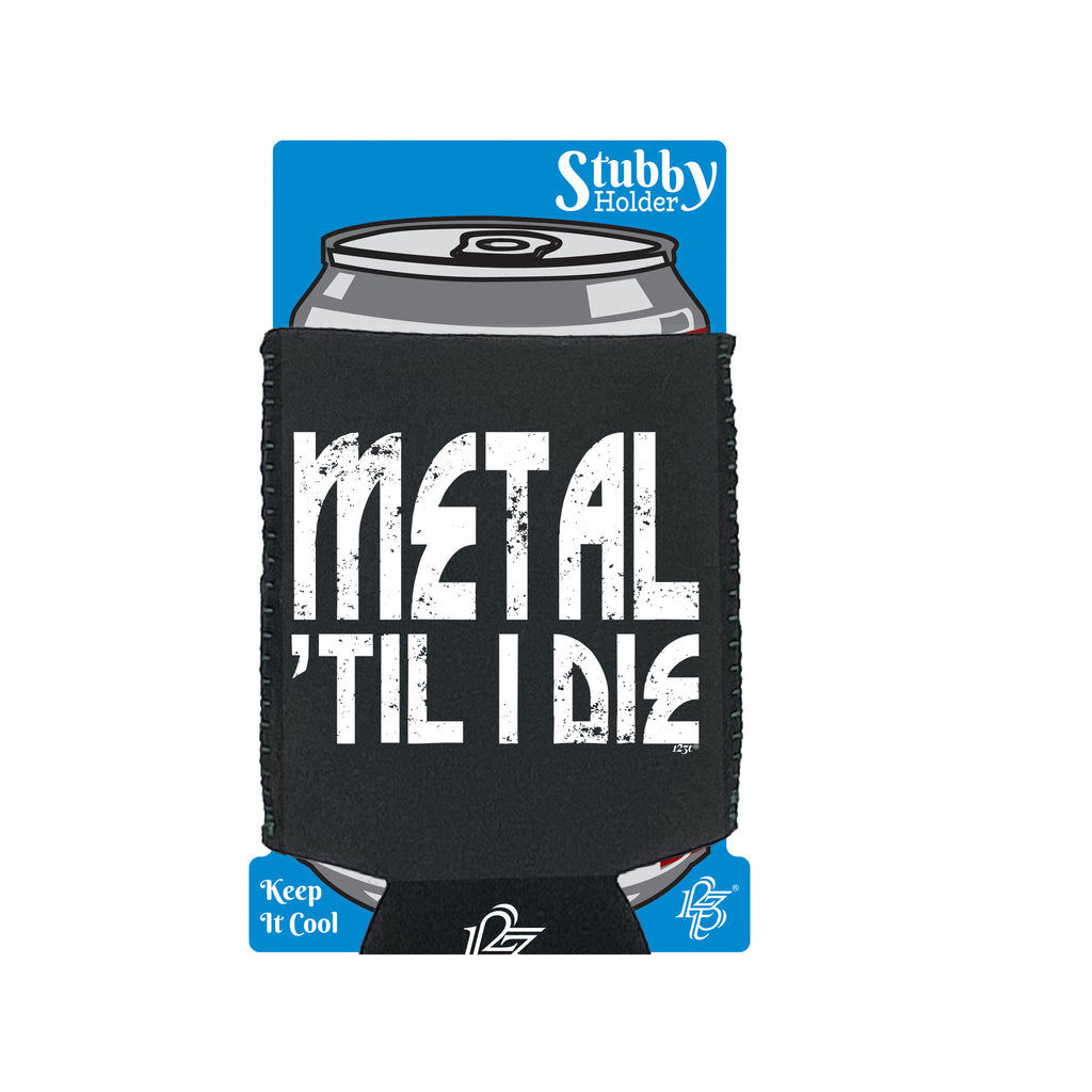 Metal Till Die Music - Funny Stubby Holder With Base