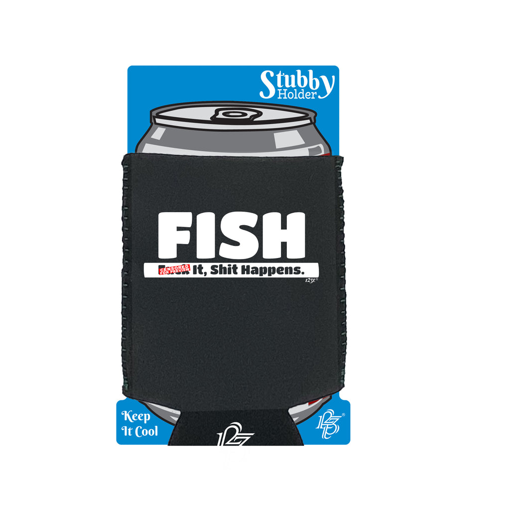 Fish F  K It S  T Happens - Funny Stubby Holder With Base