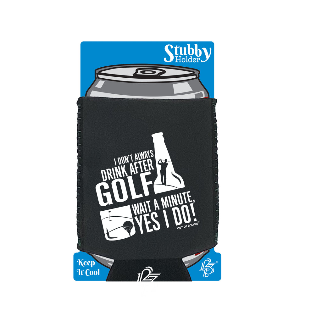 Oob I Don'T Always Drink After Golf - Funny Stubby Holder With Base