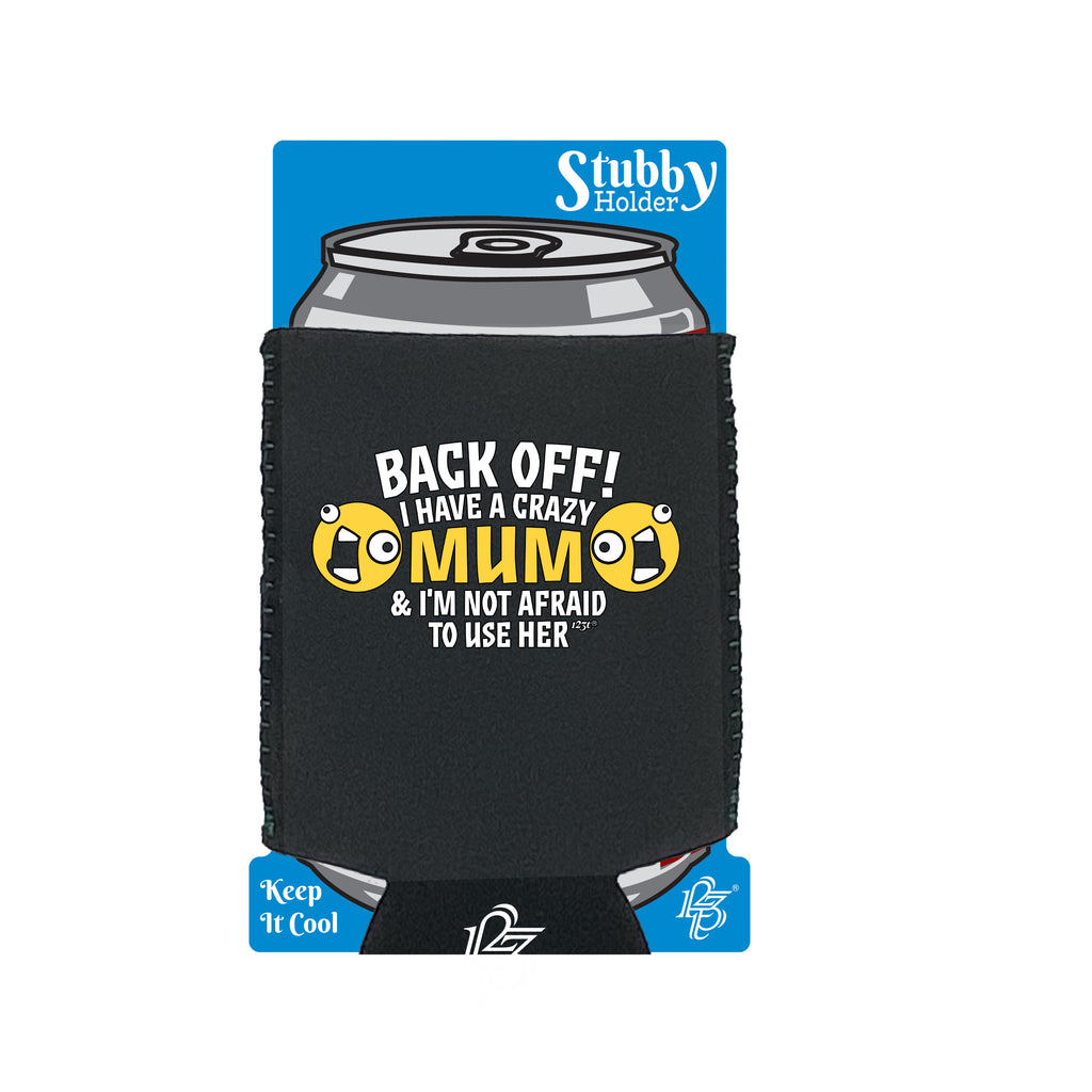 Back Off Have A Crazy Mum - Funny Stubby Holder With Base