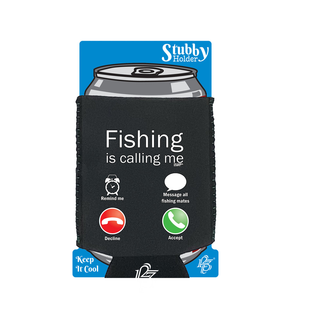 Dw Fishing Is Calling Me - Funny Stubby Holder With Base