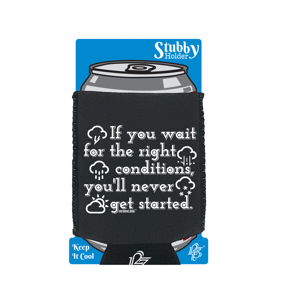 Pb If You Wait For The Right Conditions - Funny Stubby Holder With Base
