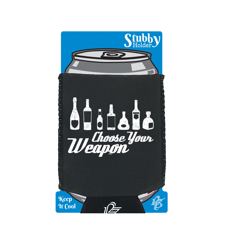 Alcohol Choose Your Weapon - Funny Stubby Holder With Base