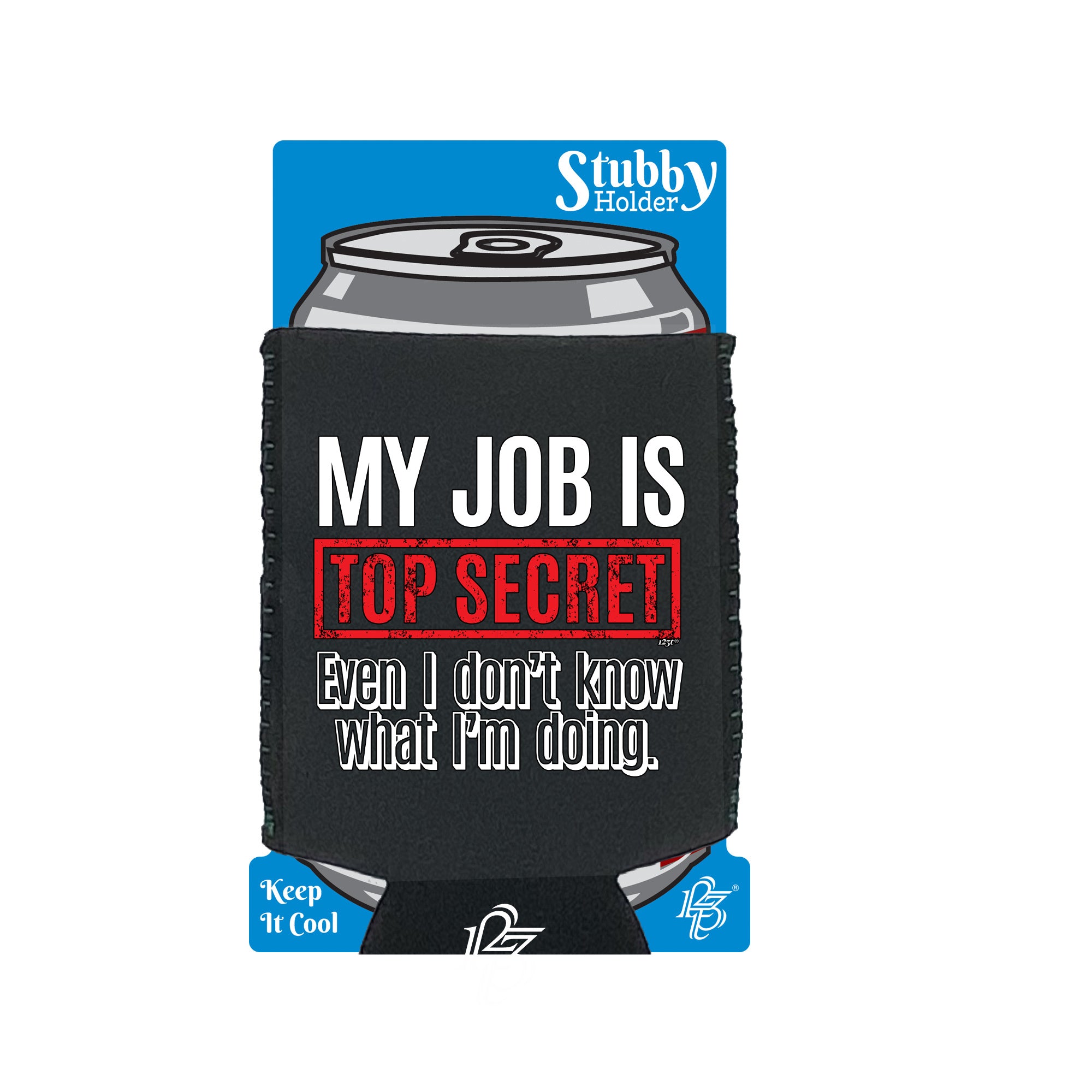 My Job Is Top Secret Even Dont Know - Funny Stubby Holder With Base