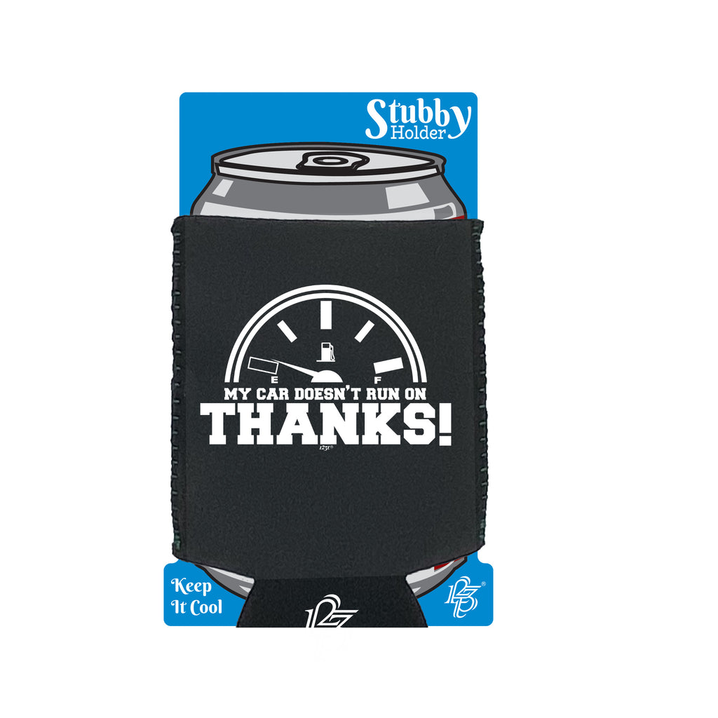 My Car Doesnt Run On Thanks - Funny Stubby Holder With Base