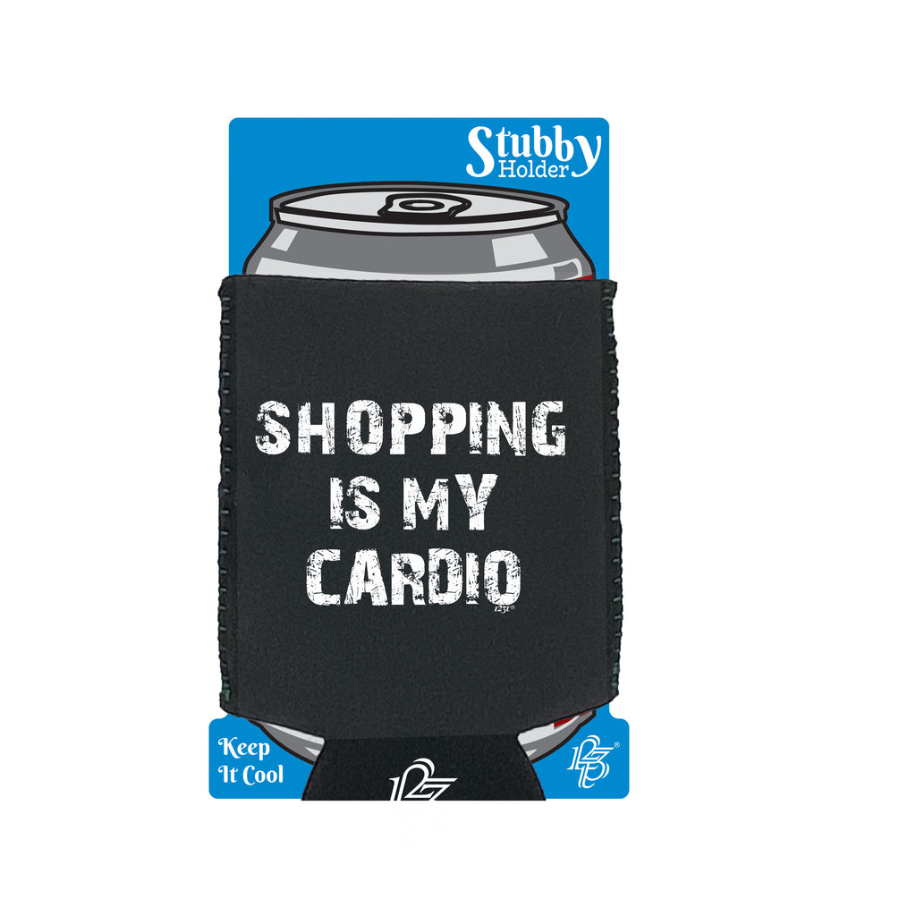 Shopping Is My Cardio - Funny Stubby Holder With Base