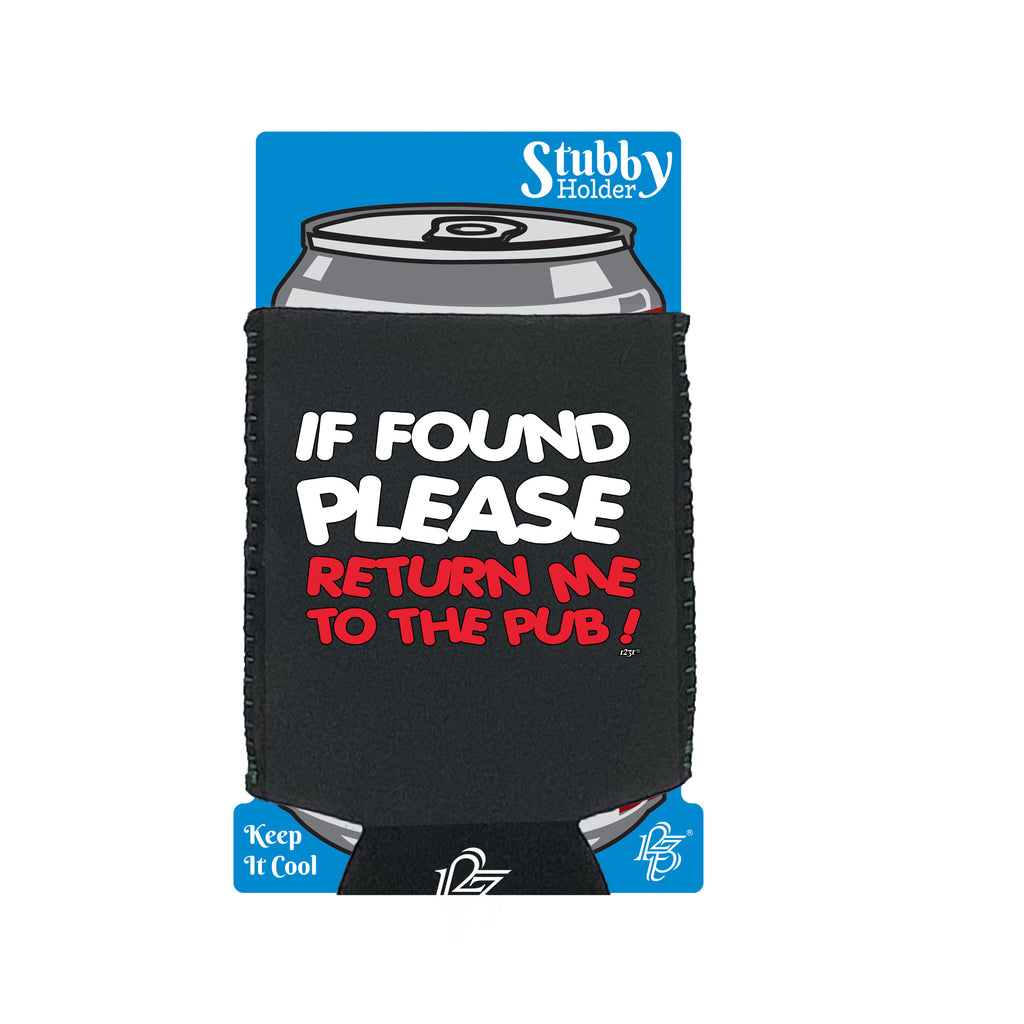 If Found Please Return Me To The Pub - Funny Stubby Holder With Base