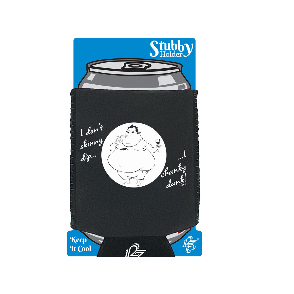 Dont Skinny Dip Chunky Dunk - Funny Stubby Holder With Base