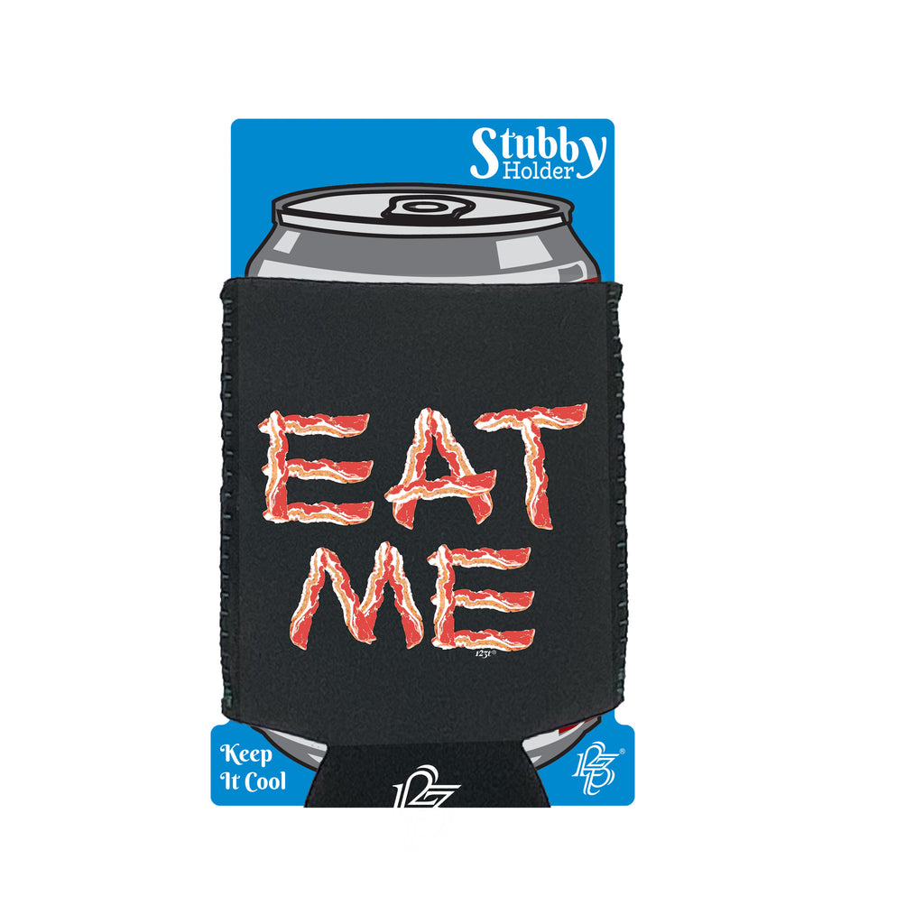 Eat Me Bacon - Funny Stubby Holder With Base