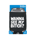Wanna See My B!Tch - Funny Stubby Holder With Base