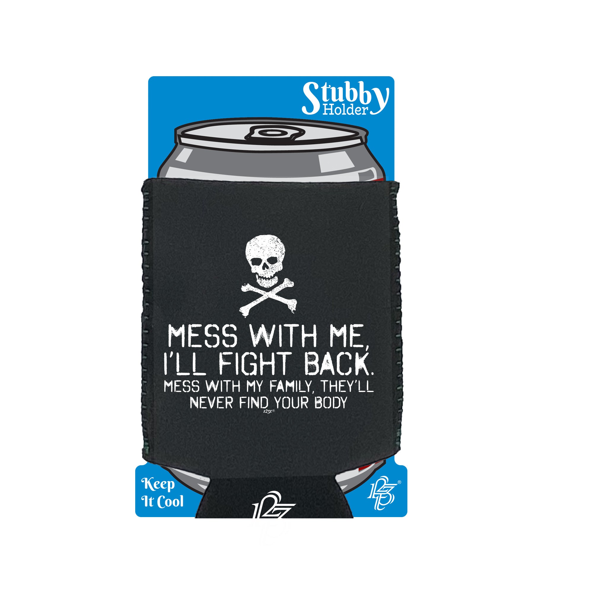 Mess With Me Ill Fight Back Mess With My Family - Funny Stubby Holder With Base