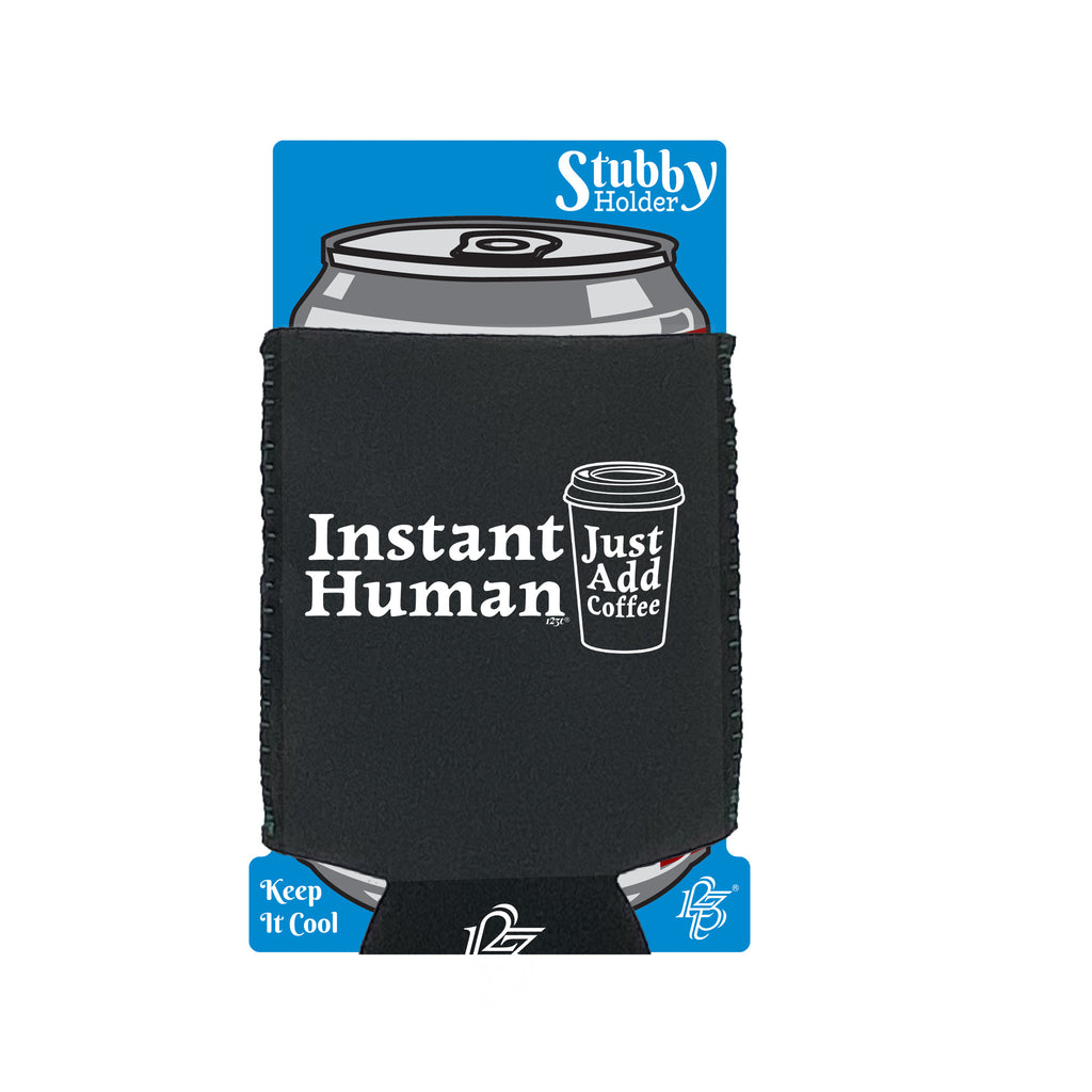 Instant Human Just Coffee - Funny Stubby Holder With Base
