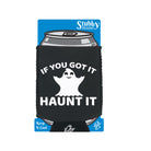 If Youve Got It Haunt It - Funny Stubby Holder With Base