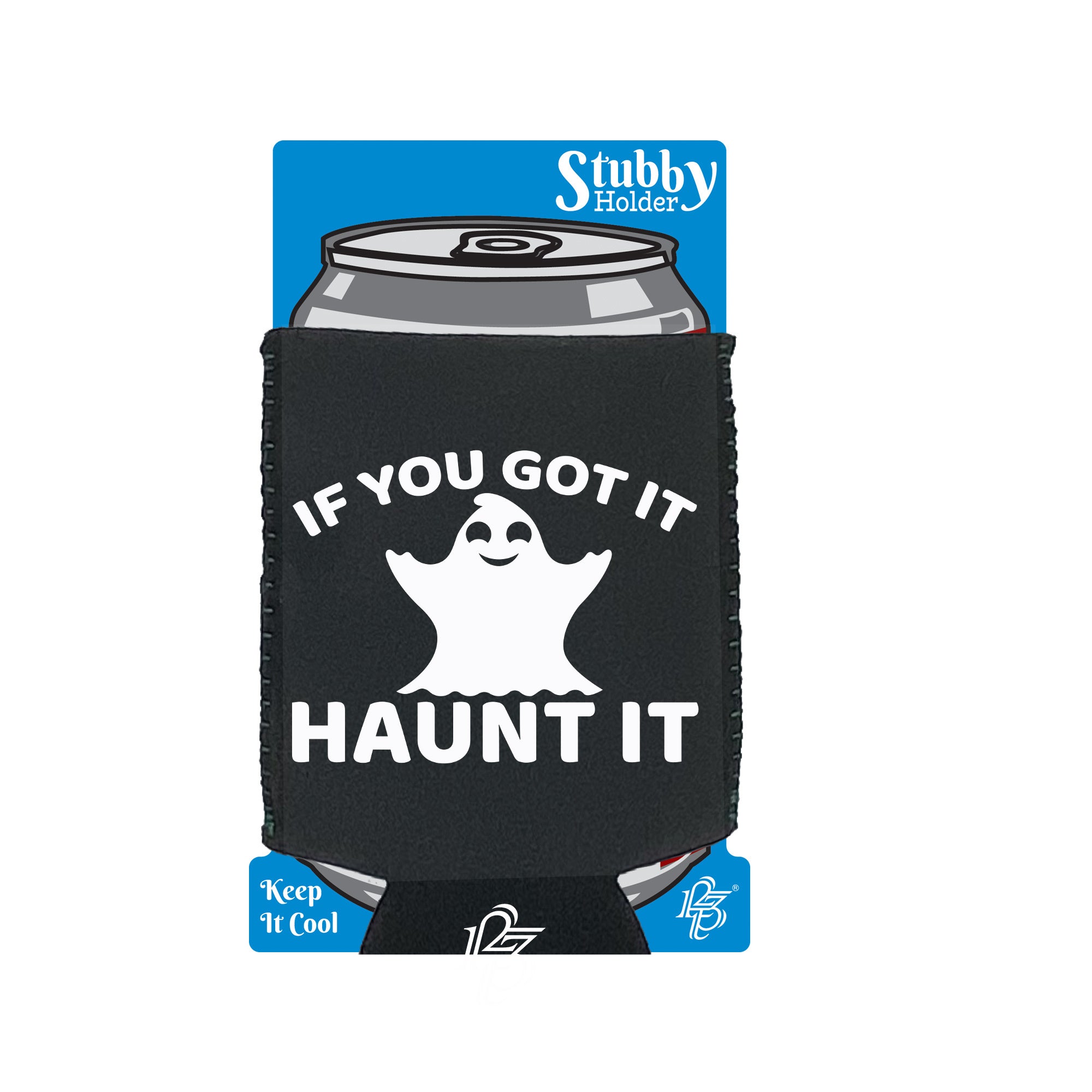 If Youve Got It Haunt It - Funny Stubby Holder With Base