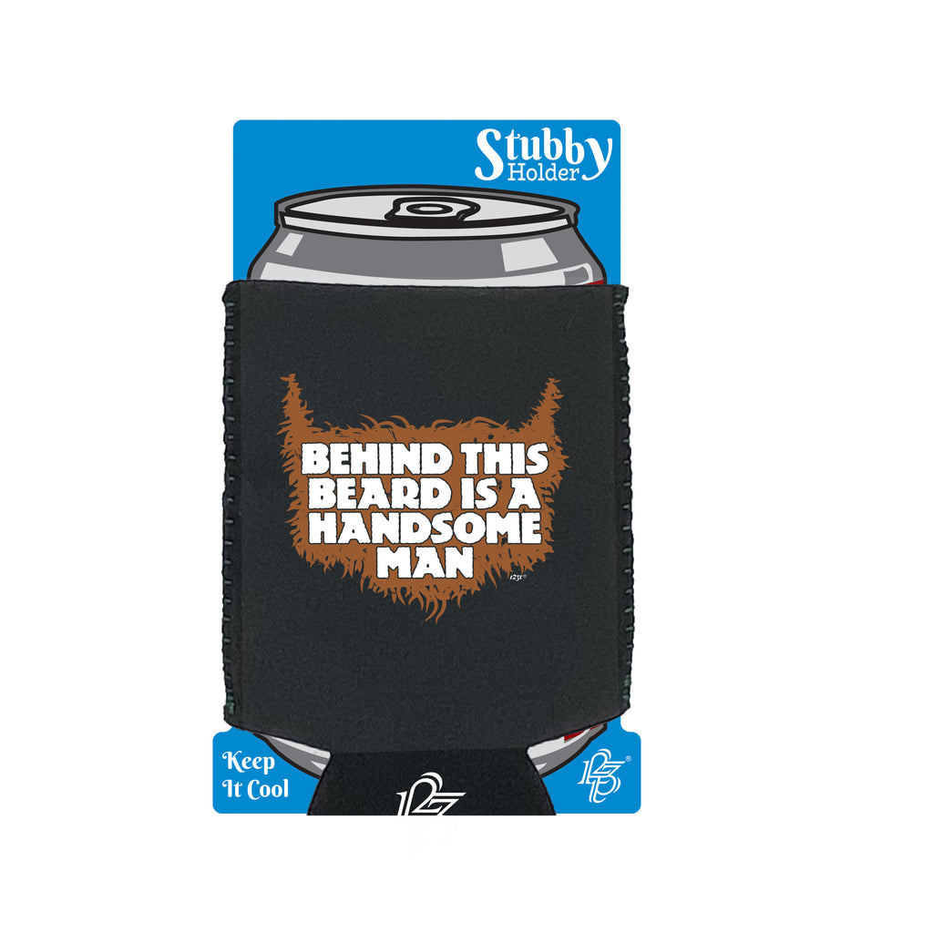 Behind This Beard Is A Handsome Man - Funny Stubby Holder With Base