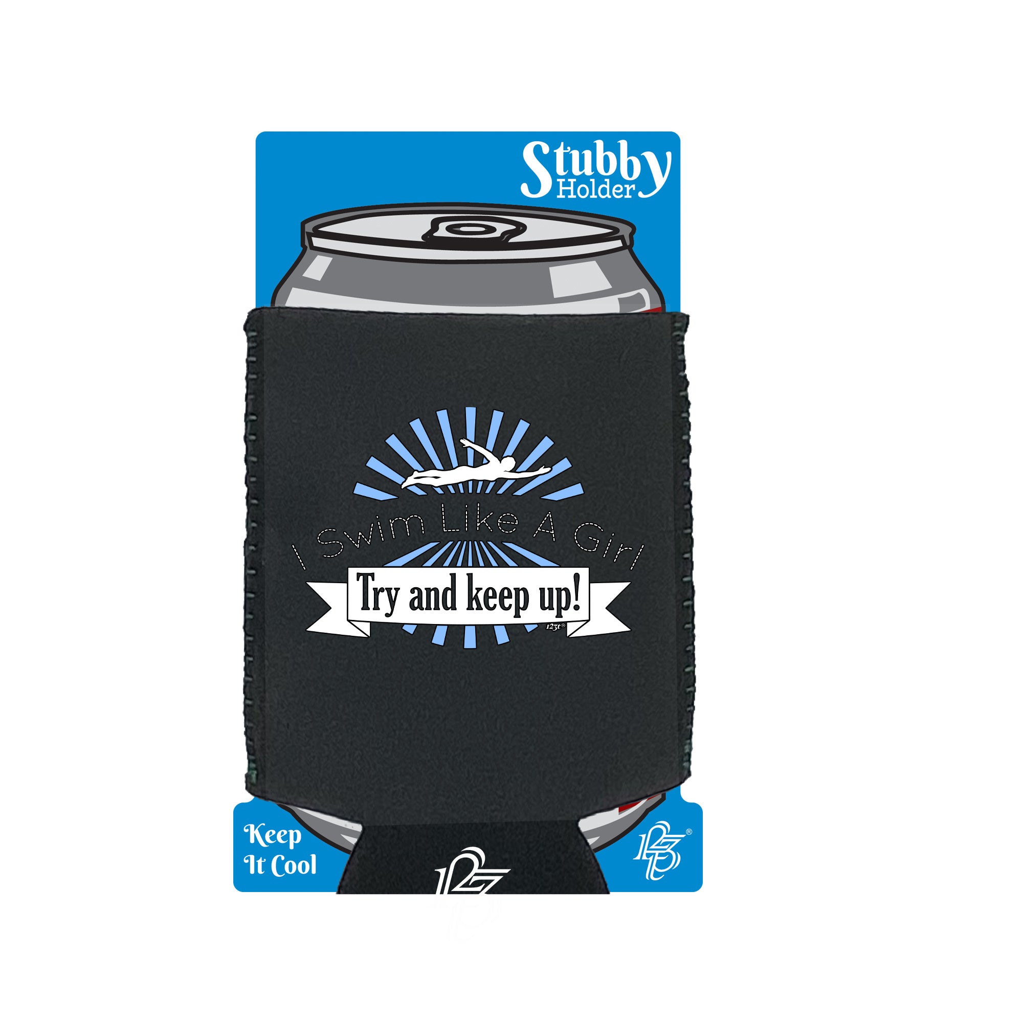 Swim Like A Girl Try And Keep Up - Funny Stubby Holder With Base