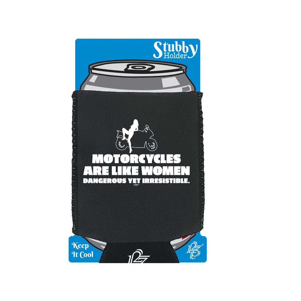 Motorcycles Are Like Women - Funny Stubby Holder With Base