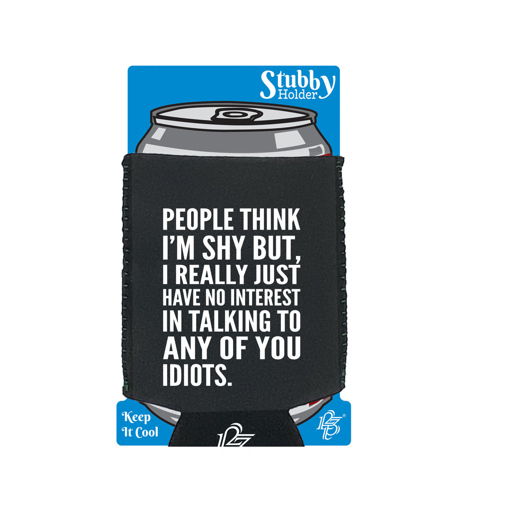 People Think Im Shy - Funny Stubby Holder With Base