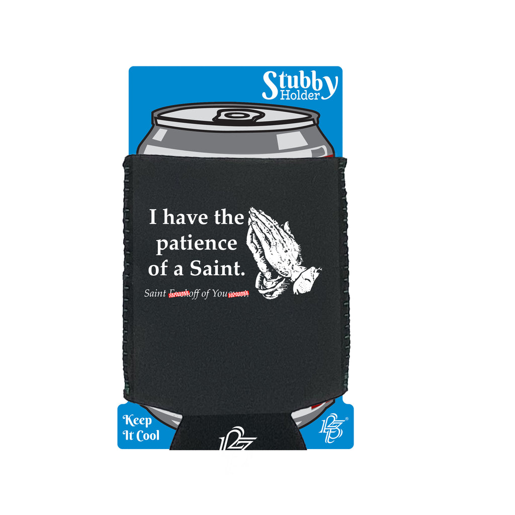Have The Patience Of A Saint - Funny Stubby Holder With Base