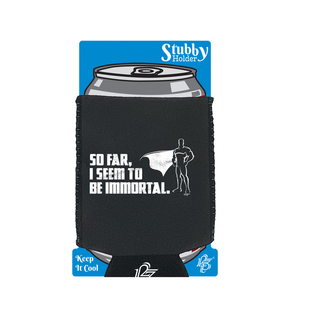 So Far Seem To Be Immortal - Funny Stubby Holder With Base