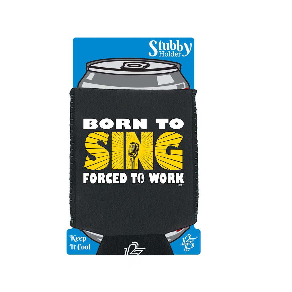 Born To Sing - Funny Stubby Holder With Base