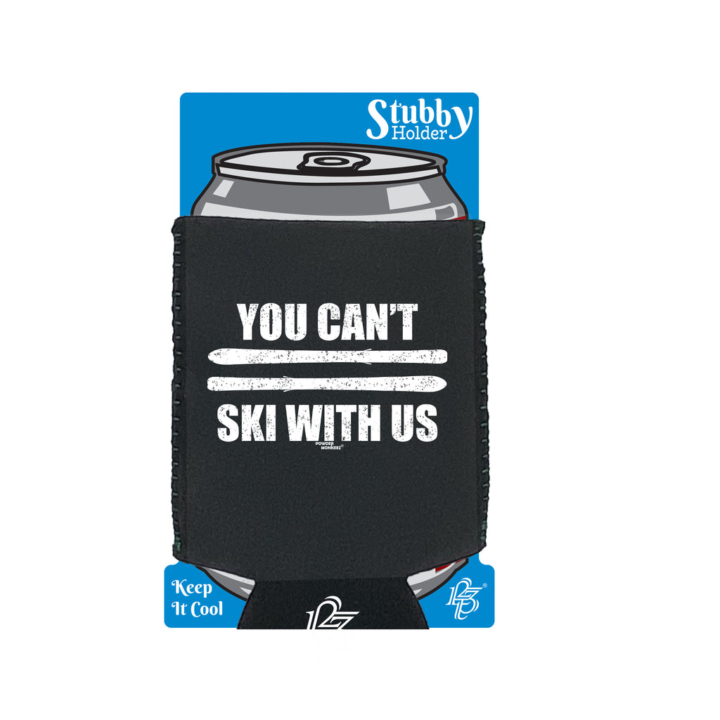 Pm You Cant Ski With Us - Funny Stubby Holder With Base