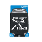 This Is How I Roll Girl - Funny Stubby Holder With Base
