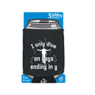 Ow I Only Dive On Days Ending In Y - Funny Stubby Holder With Base