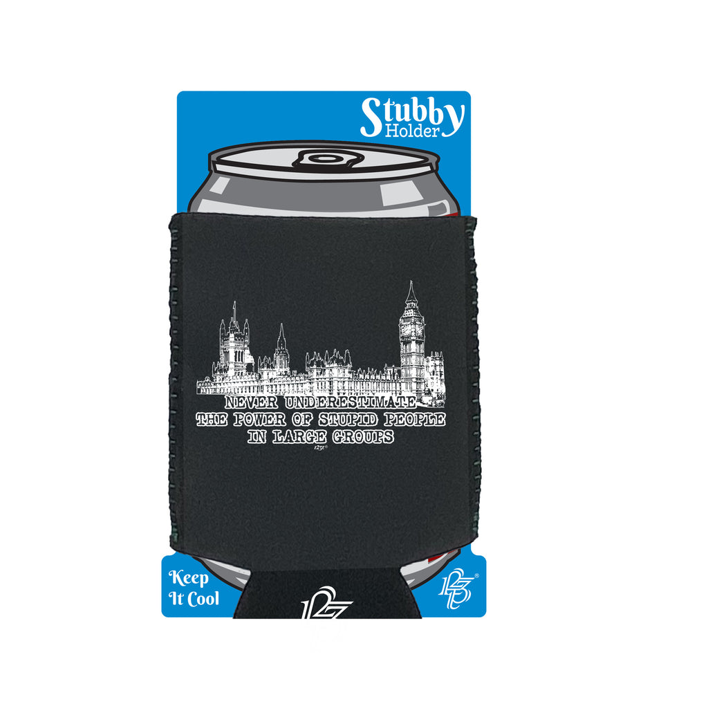 Never Understimate Stupid People In Large Groups - Funny Stubby Holder With Base